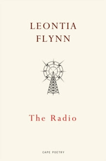 The Radio - Leontia Flynn (Paperback) 09-11-2017 Short-listed for T S Eliot Prize 2018 (UK).
