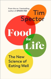 Food for Life: The New Science of Eating Well, by the #1 bestselling author of SPOON-FED - Tim Spector (Hardback) 27-10-2022 