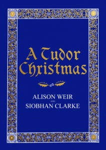 A Tudor Christmas - Alison Weir; Siobhan Clarke (Hardback) 04-10-2018 