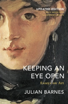 Keeping an Eye Open: Essays on Art (Updated Edition) - Julian Barnes (Paperback) 05-11-2020 