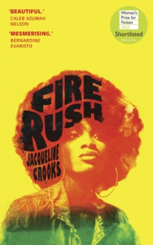 Fire Rush: SHORTLISTED FOR THE WOMEN'S PRIZE FOR FICTION 2023 - Jacqueline Crooks (Hardback) 02-03-2023 