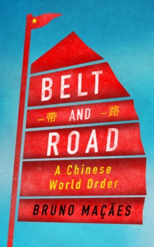 Belt and Road: A Chinese World Order - Bruno Macaes (Hardback) 06-12-2018 