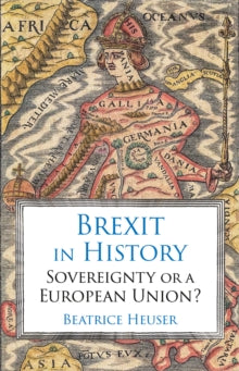 Brexit in History: Sovereignty or a European Union? - Beatrice Heuser (Hardback) 29-03-2019 