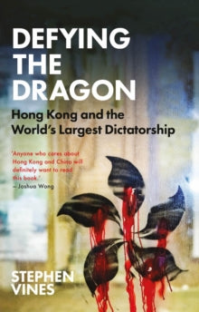 Defying the Dragon: Hong Kong and the World's Largest Dictatorship - Stephen Vines (Hardback) 25-03-2021 