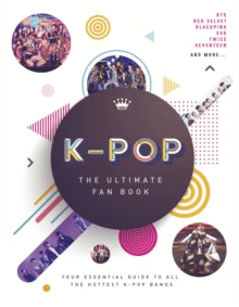 K-Pop: The Ultimate Fan Book: Your Essential Guide to the Hottest K-Pop Bands - Malcolm Croft (Hardback) 14-11-2019 