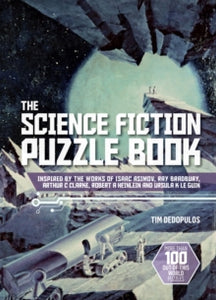 The Science Fiction Puzzle Book: Inspired by the Works of Isaac Asimov, Ray Bradbury, Arthur C Clarke, Robert A Heinlein and Ursula K Le Guin - Tim Dedopulos (Paperback) 15-10-2020 