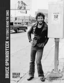 Bruce Springsteen: The Stories Behind the Songs - Brian Hiatt (Hardback) 28-10-2021 