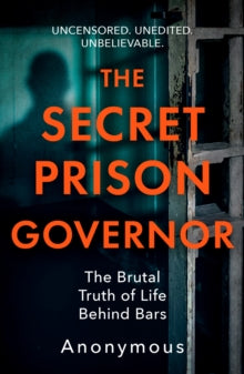 The Secret Prison Governor: The Brutal Truth of Life Behind Bars - The Secret Prison Governor (Paperback) 03-02-2022 