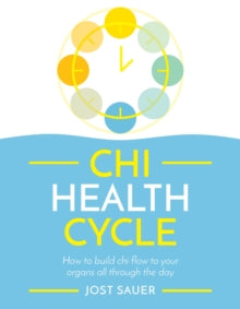 Chi Health Cycle: How to build chi flow to your organs all through the day - Jost Sauer (Paperback) 24-12-2020 