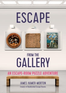 Escape from the Gallery: An Entertaining Art-Based Escape Room Puzzle Experience - James Hamer-Morton (Paperback) 01-09-2022 