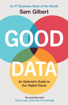 Good Data: An Optimist's Guide to Our Digital Future - Sam Gilbert (Paperback) 17-02-2022 