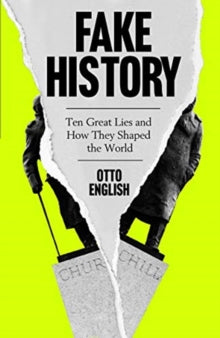 Fake History: Ten Great Lies and How They Shaped the World - Otto English (Hardback) 10-06-2021 
