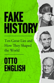 Fake History: Ten Great Lies and How They Shaped the World - Otto English (Paperback) 28-04-2022 