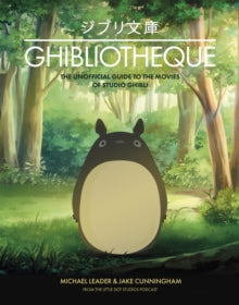 Ghibliotheque: The Unofficial Guide to the Movies of Studio Ghibli - Michael Leader; Jake Cunningham (Hardback) 02-09-2021 