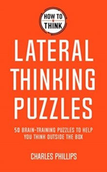 How to Think - Lateral Thinking Puzzles: Brain-training puzzles to help you think inventively - Charles Phillips (Paperback) 08-07-2021 