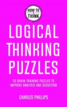 How to Think - Logical Thinking Puzzles: Brain-training puzzles to improve analysis and decision-making - Charles Phillips (Paperback) 08-07-2021 