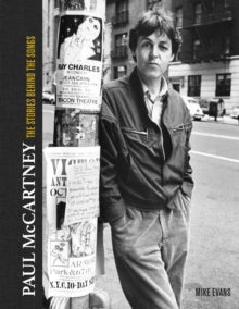 Paul McCartney: The Stories Behind 50 Classic Songs, 1970-2020 - Mike Evans (Hardback) 02-09-2021 