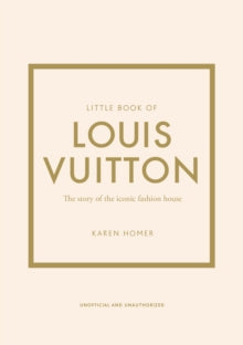 Little Book of Louis Vuitton: The Story of the Iconic Fashion House - Karen Homer (Hardback) 05-08-2021 