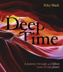 Deep Time: A journey through 4.5 billion years of our planet - Riley Black (Hardback) 02-09-2021 