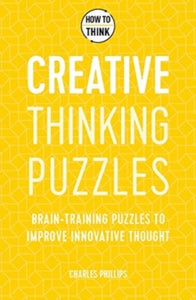 How to Think - Creative Thinking Puzzles: Brain-training puzzles to improve innovative thought - Charles Phillips (Paperback) 08-07-2021 