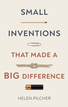 Small Inventions that Made a Big Difference - Helen Pilcher (Hardback) 19-08-2021 