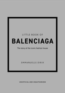 Little Book of Fashion  Little Book of Balenciaga: The Story of the Iconic Fashion House - Emmanuelle Dirix (Hardback) 03-03-2022 