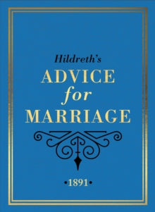 Hildreth's Advice for Marriage, 1891: Outrageous Do's and Don'ts for Men, Women and Couples from Victorian England - Hildreth (Hardback) 14-10-2021 