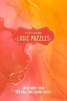 Perplexing Logic Puzzles: Solve more than 100 Brilliant Brainteasers - Welbeck (Paperback) 06-01-2022 