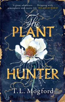 The Plant Hunter: 'A great adventure' William Boyd - T.L. Mogford (Paperback) 18-08-2022 