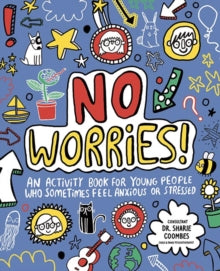Mindful Kids  No Worries! Mindful Kids: An activity book for children who sometimes feel anxious or stressed - Katie Abey; Dr. Sharie Coombes, Ed.D, MA (PsychPsych), DHypPsych(UK), Senior QHP, B.Ed. (Paperback) 27-07-2017 
