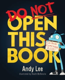 Studio Stories  Do Not Open This Book: A ridiculously funny story for kids, big and small... do you dare open this book?! - Andy Lee; Heath McKenzie (Paperback) 08-02-2018 