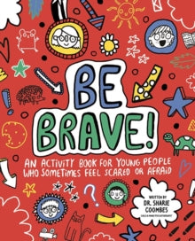 Mindful Kids  Be Brave! Mindful Kids: An Activity Book for Children Who Sometimes Feel Scared or Afraid - Dr. Sharie Coombes, Ed.D, MA (PsychPsych), DHypPsych(UK), Senior QHP, B.Ed.; Katie Abey (Paperback) 06-09-2018 