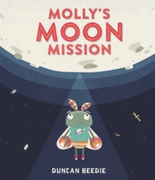 Molly's Moon Mission - Duncan Beedie; Duncan Beedie (Paperback) 07-02-2019 