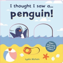 I thought I saw a...  I thought I saw a... Penguin! - Lydia Nichols; Ruth Symons (Board book) 13-06-2019 