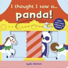 I thought I saw a...  I thought I saw a... Panda! - Lydia Nichols; Ruth Symons (Board book) 02-04-2020 