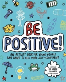 Mindful Kids  Be Positive! Mindful Kids: An activity book for children who want to feel more self-confident - Dr. Sharie Coombes, Ed.D, MA (PsychPsych), DHypPsych(UK), Senior QHP, B.Ed.; Ellie O'Shea (Paperback) 09-01-2020 