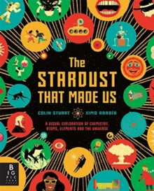 The Stardust That Made Us: A Visual Exploration of Chemistry, Atoms, Elements and the Universe - Colin Stuart; Ximo Abadia (Hardback) 16-09-2021 