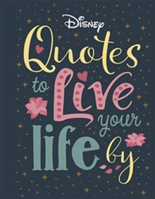 Disney Quotes to Live Your Life By: Words of wisdom from Disney's most inspirational characters - Walt Disney Company Ltd.; Walt Disney Company Ltd. (Hardback) 17-09-2020 