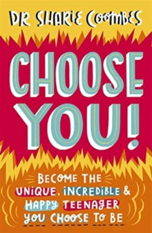 Choose You!: Become the unique, incredible and happy teenager YOU CHOOSE to be - Dr. Sharie Coombes, Ed.D, MA (PsychPsych), DHypPsych(UK), Senior QHP, B.Ed. (Paperback) 23-07-2020 