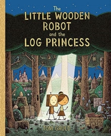 The Little Wooden Robot and the Log Princess - Tom Gauld; Tom Gauld (Hardback) 02-09-2021 