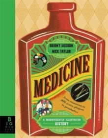 Medicine: A Magnificently Illustrated History - Nick Taylor Illustration; Briony Hudson (Hardback) 18-08-2022 
