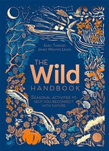 The Wild Handbook: Seasonal activities to help you reconnect with nature - Emily Thomas; James Weston Lewis (Hardback) 02-09-2021 