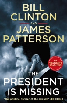 Bill Clinton & James Patterson stand-alone thrillers  The President is Missing: The political thriller of the decade - President Bill Clinton; James Patterson (Paperback) 16-05-2019 