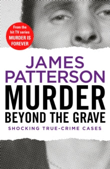Murder Is Forever  Murder Beyond the Grave: (Murder Is Forever: Volume 3) - James Patterson (Paperback) 08-03-2018 