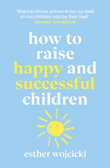 How to Raise Happy and Successful Children - Esther Wojcicki (Paperback) 18-08-2020 