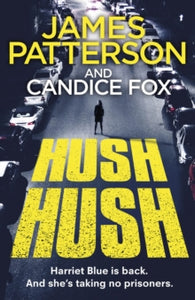 Detective Harriet Blue Series  Hush Hush: (Harriet Blue 4) - James Patterson; Candice Fox (Paperback) 23-01-2020 