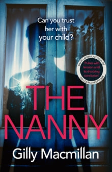 The Nanny: Can you trust her with your child? The Richard & Judy pick for spring 2020 - Gilly Macmillan (Paperback) 20-02-2020 