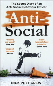 Anti-Social: the Sunday Times-bestselling diary of an anti-social behaviour officer - Nick Pettigrew (Paperback) 18-03-2021 