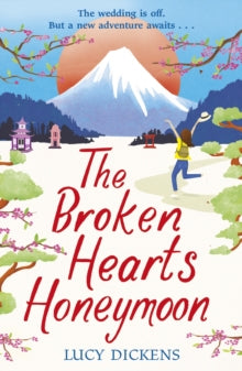 The Broken Hearts Honeymoon: A feel-good tale that will transport you to the cherry blossoms of Tokyo - Lucy Dickens (Paperback) 27-05-2021 