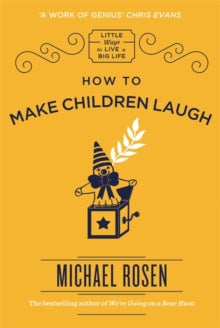 Little Ways to Live a Big Life  How to Make Children Laugh - Michael Rosen (Hardback) 17-05-2018 